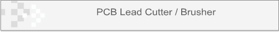 PCB Lead Cutter / Brusher