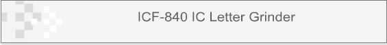 ICF-840 IC Letter Grinder